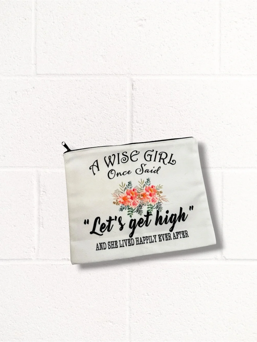 Boutique A Wise Girl Once Said “Let’s Get High” Floral Zip Cosmetic Bag